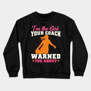 I'm The Girl Your Coach Warned You About Football Crewneck Sweatshirt